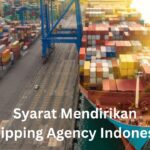 Syarat Mendirikan Shipping Agency Indonesia